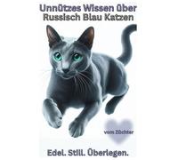 Buch Unnützes Wissen über die Russisch Blau Katze, elegant, intelligent & heimlich genervt von dir, Lustiges Katzenbuch: Freche Fakten & witzige ... witzige Katzenbücher, Zubehör,Katzenrasse