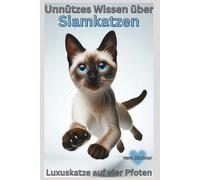 Buch Unnützes Wissen über Siamkatzen - Diva mit Verstand, Lustiges Katzenbuch für Erwachsene, Katzenliebhaber & Siamkatzen-Besitzer Haltung, ... Informationen, Bilder, Rassekatze,Steckbrief