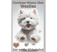 Buch Unnützes Wissen über West Highland White Terrier - Das große Westie Spaßbuch: Lustiges Hundebuch über Westies mit Witz & Humor, Geschenk für ... neu, deutsch, beste Ratgeber, neuste Rassen