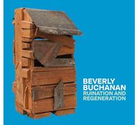 Buchanan, Beverly - Beverly Buchanan: Ruination and Regeneration