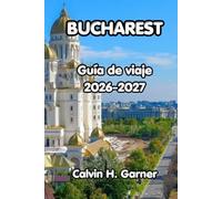 Bucharest Guía De Viaje 2026-2027: Explora el casco antiguo de Bucarest, la historia comunista, la cocina rumana, excursiones de un día y consejos esenciales para visitantes primerizos