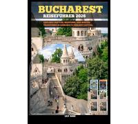 BUCHAREST REISEFÜHRER 2026: Explore castles, museums, and winter traditions in Romania’s vibrant capital (TRAVELER ROUTES GUIDE)