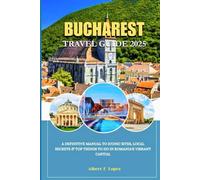 BUCHAREST TRAVEL GUIDE 2025: A Definitive Manual to Iconic Sites, Local Secrets & Top Things to Do in Romania’s Vibrant Capital