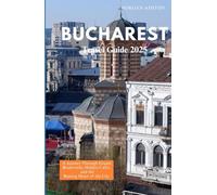 BUCHAREST TRAVEL GUIDE 2025: A Journey Through Grand Boulevards, Hidden Cafés, and the Beating Heart of the City