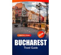 Bucharest Travel Guide 2026: Exploring Romania's Vibrant Capital, Hidden Gems, Top Attractions, Local Culture, Things to do And Adventures