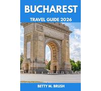 BUCHAREST TRAVEL GUIDE 2026: “Palaces, Parks, and Pedestrian Paths: An Adventurer’s City Quest”