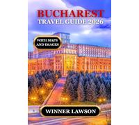 BUCHAREST TRAVEL GUIDE 2026: PRACTICAL INSIGHTS, CULTURAL DEPTH, AND MEANINGFUL ADVENTURES