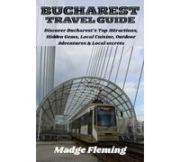BUCHAREST TRAVEL GUIDE: Discover Bucharest’s Top Attractions, Hidden Gems, Local Cuisine, Outdoor Adventures & Local secrets