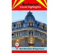 Bucharest Travel Highlights: Best Attractions & Experiences