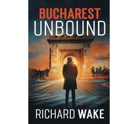 Bucharest Unbound: A Cold War espionage thriller (Alex Kovacs thriller series)