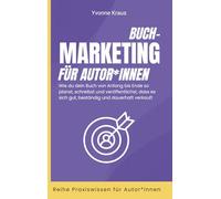 Buchmarketing für Autor*innen: Wie du dein Buch von Anfang bis Ende so planst, schreibst und veröffentlichst, dass es sich gut, beständig und ... Praxiswissen für Autor*innen)