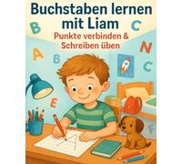 Buchstaben lernen mit Liam - Punkte verbinden & Schreiben üben: Lernen mit Spaß - ideal für Vorschule & 1. Klasse