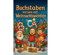 Buchstaben lernen mit Weihnachtswichteln: Ein weihnachtliches ABC-Mal- und Lernbuch für Kinder ab 5 Jahren/Das perfekte Weihnachtsgeschenk für Mädchen und Jungen