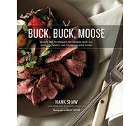 Buck, Buck, Moose: Recipes and Techniques for Cooking Deer, Elk, Moose, Antelope and Other Antlered Things