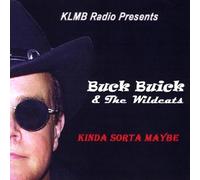 Buck Buick & the Wildcats - Kinda Sorta Maybe