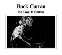 BUCK CURRAN - NO LOVE IS SORROW [VINYL]