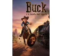 Buck e la moneta degli opposti: Un’avventura western per bambini 8-12 anni sul coraggio, l’amicizia e una moneta magica (Il mondo di Buck)