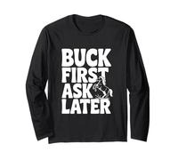Buck First Ask Later Funny Horse Lover Long Sleeve T-Shirt