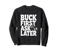 Buck First Ask Later Funny Horse Lover Sweatshirt