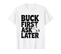 Buck First Ask Later Funny Horse Lover T-Shirt