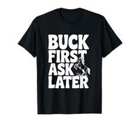 Buck First Ask Later Funny Horse Lover T-Shirt