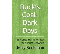 Buck’s Coal-Dark Days: The Man, the Mine, and the Silence Between