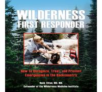 Buck Tilton Wilderness First Responder : How To Recognize, Treat, & Prevent Buck Tilton Multicolor