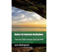 Bucket List American Destinations: That You Didn’t Know That You Had