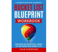 Bucket List Blueprint Workbook: Everything You Need to Start a Bucket List That Brings Your Dreams to Life