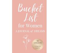 Bucket List for Women - A Journal of Dreams: Create, Plan, and Celebrate 55 Life Goals with Two Pages for Each Dream