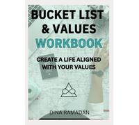 BUCKET LIST & VALUES WORKBOOK: CREATE A LIFE ALIGNED WITH YOUR VALUES
