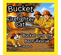 Bucket the Firefighter Cat: "Bucket and the Barn Rescue" - Book 4