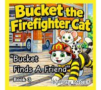 Bucket the Firefighter Cat: Bucket Finds a Friend, Book 3
