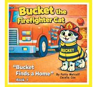 Bucket the Firefighter Cat: Bucket Finds a Home- Book 1