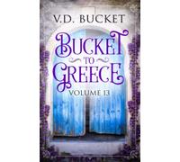 Bucket To Greece Volume 13: A Comical Living Abroad Adventure