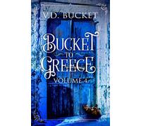 Bucket To Greece Volume 4: A Comical Living Abroad Adventure