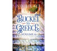 Bucket To Greece Volume 6: A Comical Living Abroad Adventure