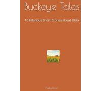 Buckeye Tales: 10 Hilarious Short Stories about Ohio