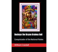 Buckeye the Brazen Brahma Bull: Conquistador of the National Rodeo