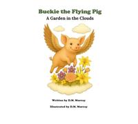 Buckie the Flying Pig: A Garden in the Clouds (Buckie the Flying Pig Series)