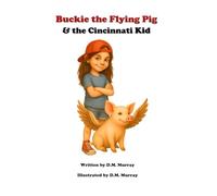 Buckie the Flying Pig & the Cincinnati Kid: 3 (Buckie the Flying Pig Series)
