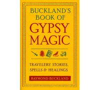 Buckland's Book of Gypsy Magic : Travelers' Stories, Spells & Healings