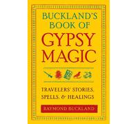 Buckland'S Book of Gypsy Magic: Travelers' Stories, Spells, and Healings