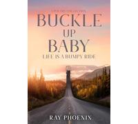 Buckle Up Baby: Life Is A Bumpy Ride: A Poetry Collection