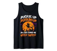 Buckle Up Buttercup You Just Flipped My Witch Halloween Tank Top