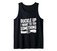Buckle Up I Want to Try Something Funny Adventure Tank Top