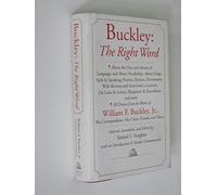 Buckley: The Right Word: About the Uses and Abuses of Language, and About Vocabulary; About Usage, Style & Speaking; Fiction, Diction, Dictionaries; With Reviews and interview