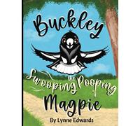 Buckley the Swooping Pooping Magpie: A Tale of Friendship, Feathers, and Funny Antics