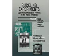 Buckling Experiments: Experimental Methods in Buckling of Thin-Walled Structures, Volume 1: Basic Concepts, Columns, Beams and Plates: 0001 (Buckling Experiments, Volume 1)