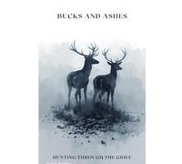 Bucks and Ashes: Hunting Through The Grief (The Siletz Reclamation Series)